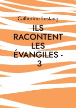 Ils racontent les Evangiles - 3