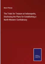 Trials for Treason at Indianapolis, Disclosing the Plans for Establishing a North-Western Confederacy