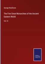 Five Great Monarchies of the Ancient Eastern World