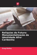 Relíquias do Futuro: Monumentalizaç?o da Identidade Afro-Caribenha