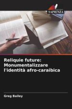 Reliquie future: Monumentalizzare l'identit? afro-caraibica