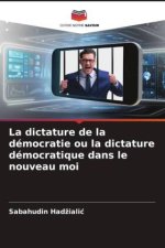 La dictature de la démocratie ou la dictature démocratique dans le nouveau moi