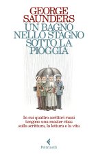 bagno nello stagno sotto la pioggia. In cui quattro scrittori russi tengono una master class sulla scrittura, la lettura e la vita