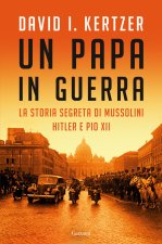 papa in guerra. La storia segreta di Mussolini, Hitler e Pio XII