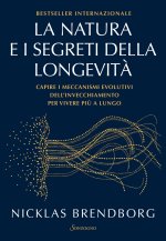 natura e i segreti della longevità. Capire i meccanismi evolutivi dell'invecchiamento per vivere più a lungo