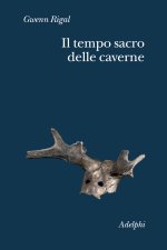 tempo sacro delle caverne. Da Chauvet a Lascaux, le ipotesi della scienza