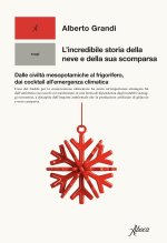 incredibile storia della neve e della sua scomparsa. Dalle civiltà mesopotamiche al frigorifero, dai cocktail all'emergenza climatica