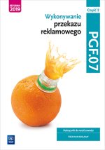 Wykonywanie przekazu reklamowego Kwalifikacja PGF. 07 Część 2 Podręcznik do nauki zawodu technik reklamy