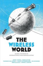 The Wireless World Global Histories of International Radio Broadcasting (Hardback)