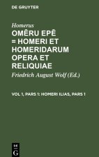 Om?ru ep? = Homeri et Homeridarum opera et reliquiae, Vol 1, Pars 1, Homeri Ilias, Pars 1
