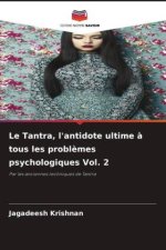 Le Tantra, l'antidote ultime ? tous les probl?mes psychologiques Vol. 2