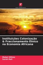 Instituiç?es Colonizaç?o & Fraccionamento Étnico na Economia Africana