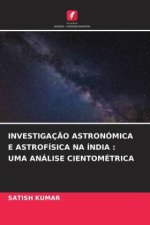 INVESTIGAÇ?O ASTRONÓMICA E ASTROFÍSICA NA ÍNDIA : UMA ANÁLISE CIENTOMÉTRICA