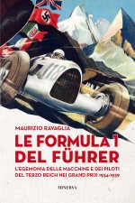 Formula 1 del Fuhrer. L'egemonia delle macchine e dei piloti del Terzo Reich nei Grand Prix 1934-1939