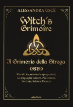 Witch's grimoire. Il grimorio della strega. Rituali, incantesimi e spiegazioni. La magia per amore, protezione, fortuna, salute e denaro
