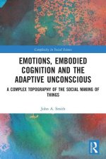 Emotions, Embodied Cognition and the Adaptive Unconscious