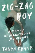 Zig-Zag Boy - A Memoir of Madness and Motherhood