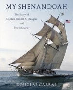 My Shenandoah: The Story of Captain Robert S. Douglas and His Schooner