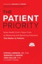Patient Priority: Solve Health Care's Value Crisis by Measuring and Delivering Outcomes That Matter to Patients