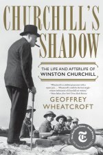 Churchill's Shadow - The Life and Afterlife of Winston Churchill