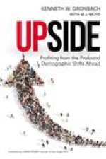 Upside: Profiting from the Profound Demographic Shifts Ahead