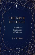 The Birth of Christ: The Biblical Significance of Christmas
