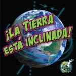 ?La Tierra Está Inclinada!: Earth Is Tilting!