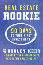 Real Estate Rookie: 90 Days to Your First Investment