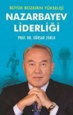 Nazarbayev Liderligi Büyük Bozkirin Yükselisi