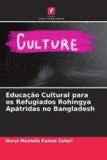 Educaç?o Cultural para os Refugiados Rohingya Apátridas no Bangladesh