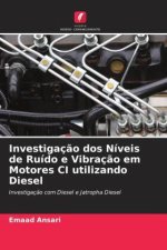 Investigaç?o dos Níveis de Ruído e Vibraç?o em Motores CI utilizando Diesel