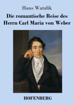 romantische Reise des Herrn Carl Maria von Weber
