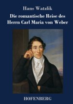 romantische Reise des Herrn Carl Maria von Weber