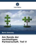 Am Rande der nachhaltigen Partnerschaft. Teil V
