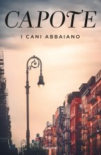 cani abbaiano. Impressioni giovanili, ricordi e ritratti di luoghi e persone dai taccuini di un grande autore del Novecento
