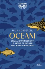 Oceani. Squali luminescenti e altre creature del mare profondo