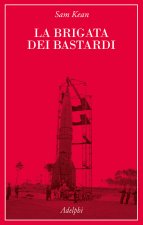 brigata dei bastardi. La vera storia degli scienziati e delle spie che sabotarono la bomba atomica nazista
