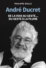ANDRE DUCRET - DE LA VOIX AU GESTE...DU GESTE A LA PLUME