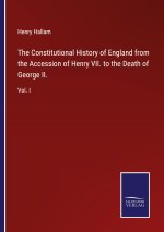 Constitutional History of England from the Accession of Henry VII. to the Death of George II.