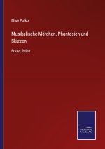 Musikalische Marchen, Phantasien und Skizzen