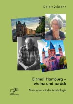 Einmal Hamburg - Mainz und zuruck. Mein Leben mit der Archaologie