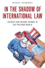 In the Shadow of International Law Secrecy and Regime Change in the Postwar World (Paperback)