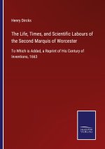 Life, Times, and Scientific Labours of the Second Marquis of Worcester