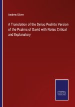 Translation of the Syriac Peshito Version of the Psalms of David with Notes Critical and Explanatory