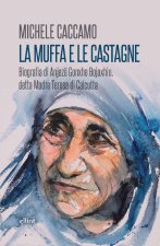 muffa e le castagne. Biografia di Anjezë Gonxhe Bojaxhiu, detta Madre Teresa di Calcutta