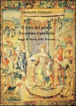 volto del potere fra centro e periferia. Saggi di storia della Toscana