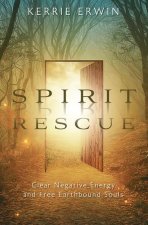 Spirit Rescue: Clear Negative Energy and Free Earthbound Souls