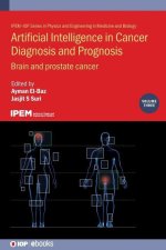 Artificial Intelligence in Cancer Diagnosis and Prognosis, Volume 3: Brain and prostate cancer