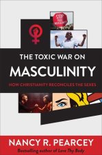 Toxic War on Masculinity - How Christianity Reconciles the Sexes