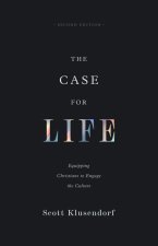 The Case for Life: Equipping Christians to Engage the Culture (Second Edition)
